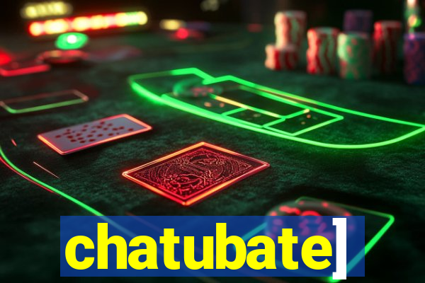 chatubate]